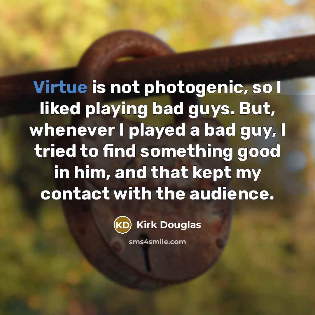 “Virtue is not photogenic, so I liked playing bad guys.…” quote by Kirk Douglas