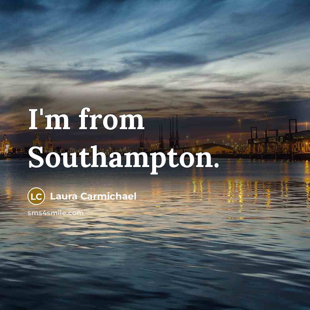 “I'm from Southampton.…” quote by Laura Carmichael
