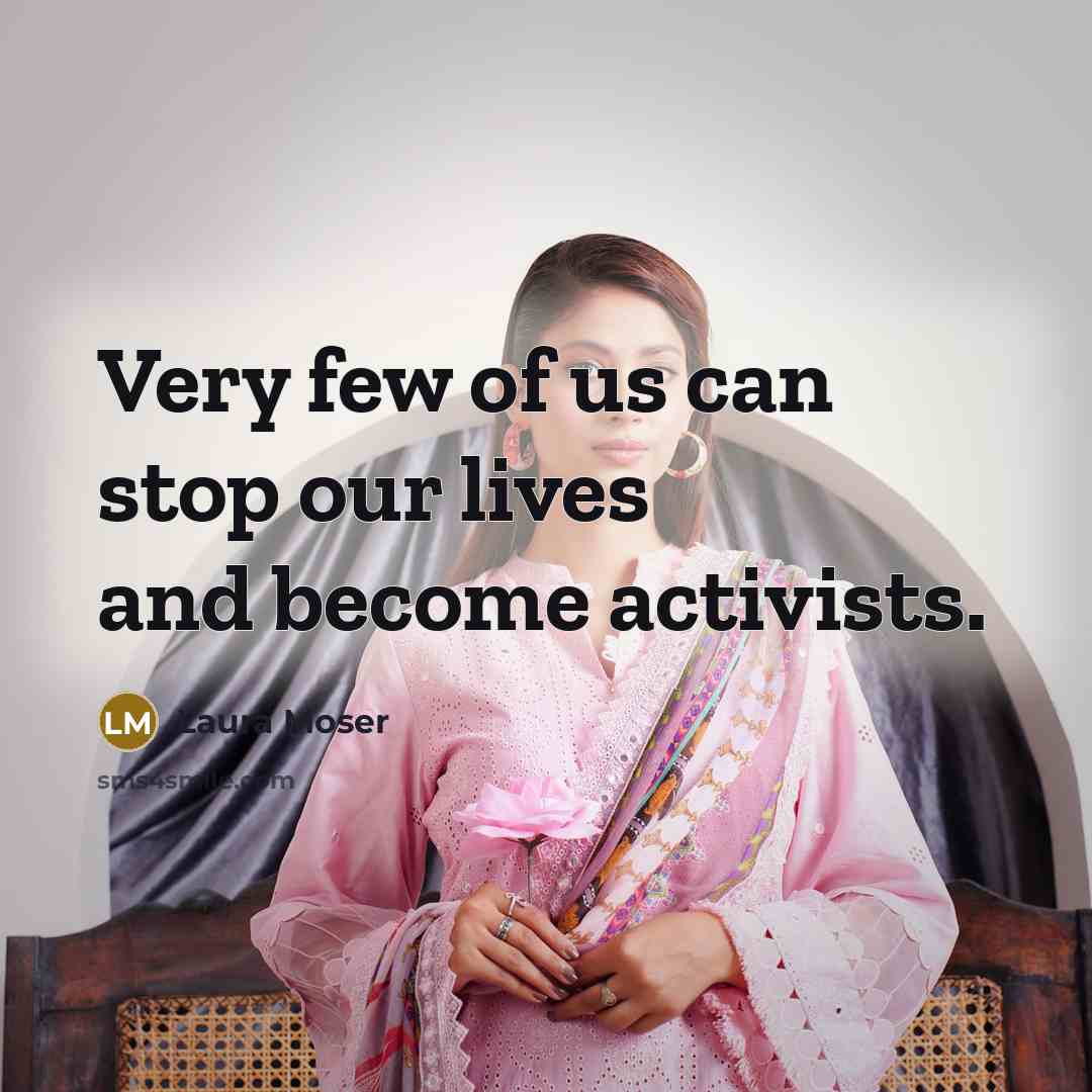 “Very few of us can stop our lives and become…” quote by Laura Moser