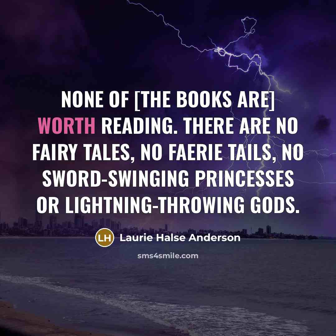 “None of [the books are] worth reading. There are no…” quote by Laurie Halse Anderson
