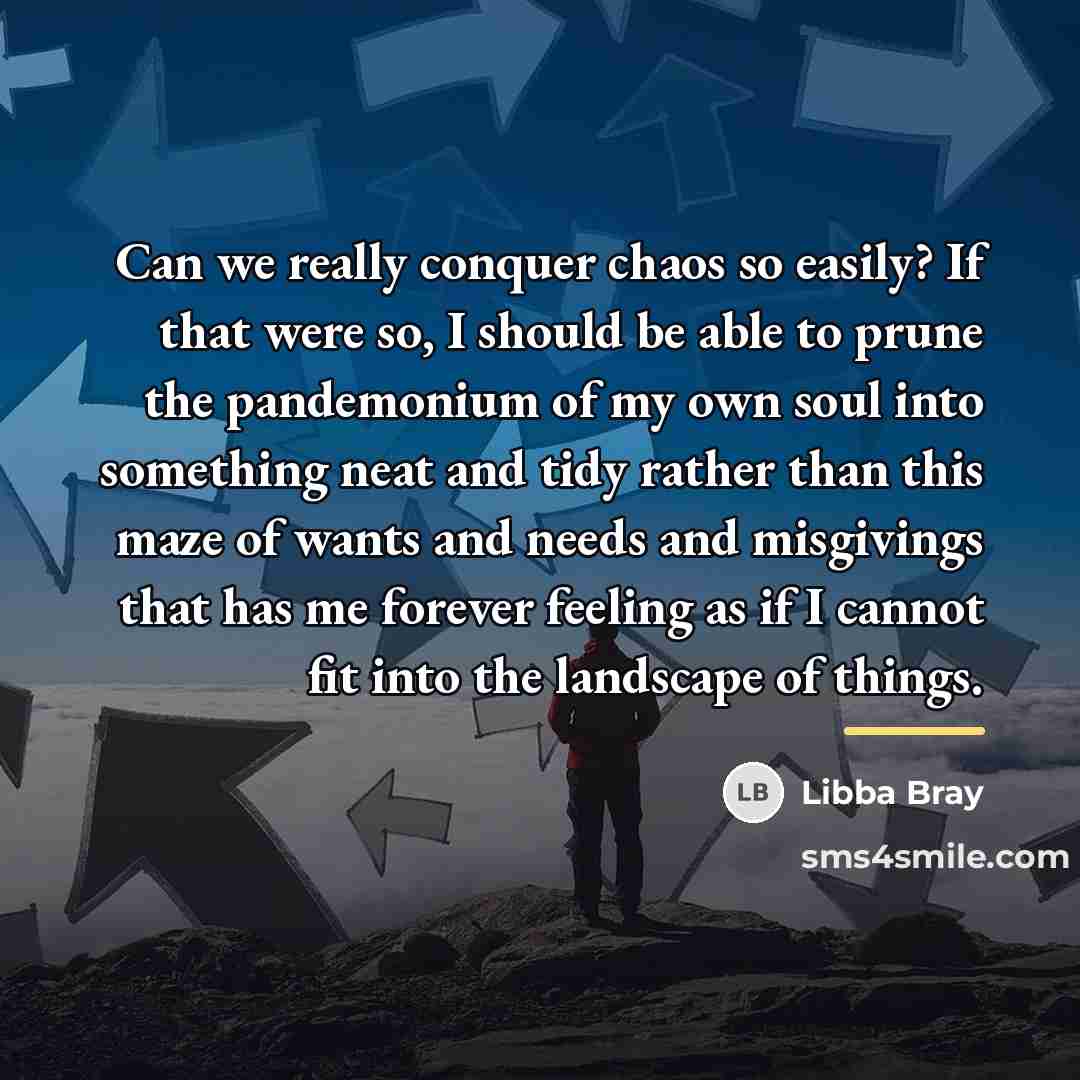 “Can we really conquer chaos so easily? If that were…” quote by Libba Bray