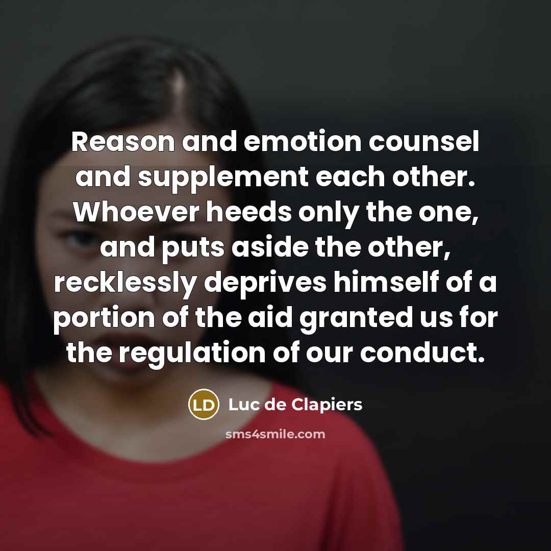 “Reason and emotion counsel and supplement each other. Whoever heeds…” quote by Luc de Clapiers