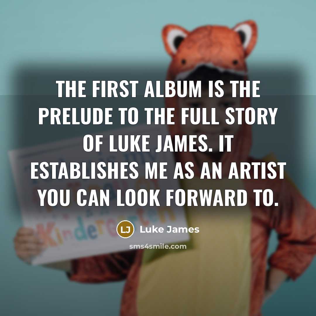 “The first album is the prelude to the full story…” quote by Luke James