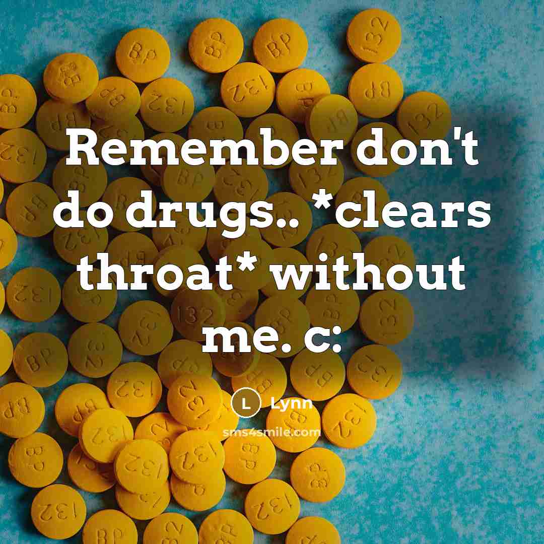 “Remember don't do drugs.. *clears throat* without me. c:” quote by Lynn