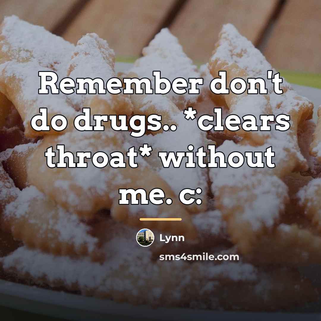 “Remember don't do drugs.. *clears throat* without me. c:…” quote by Lynn