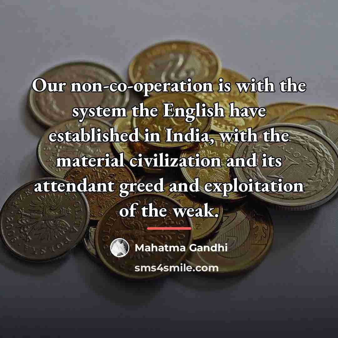“Our non-co-operation is with the system the English have established…” quote by Mahatma Gandhi