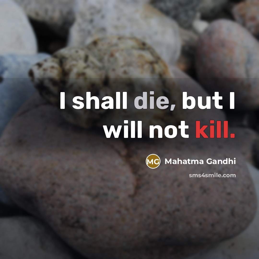 “I shall die, but I will not kill.” quote by Mahatma Gandhi