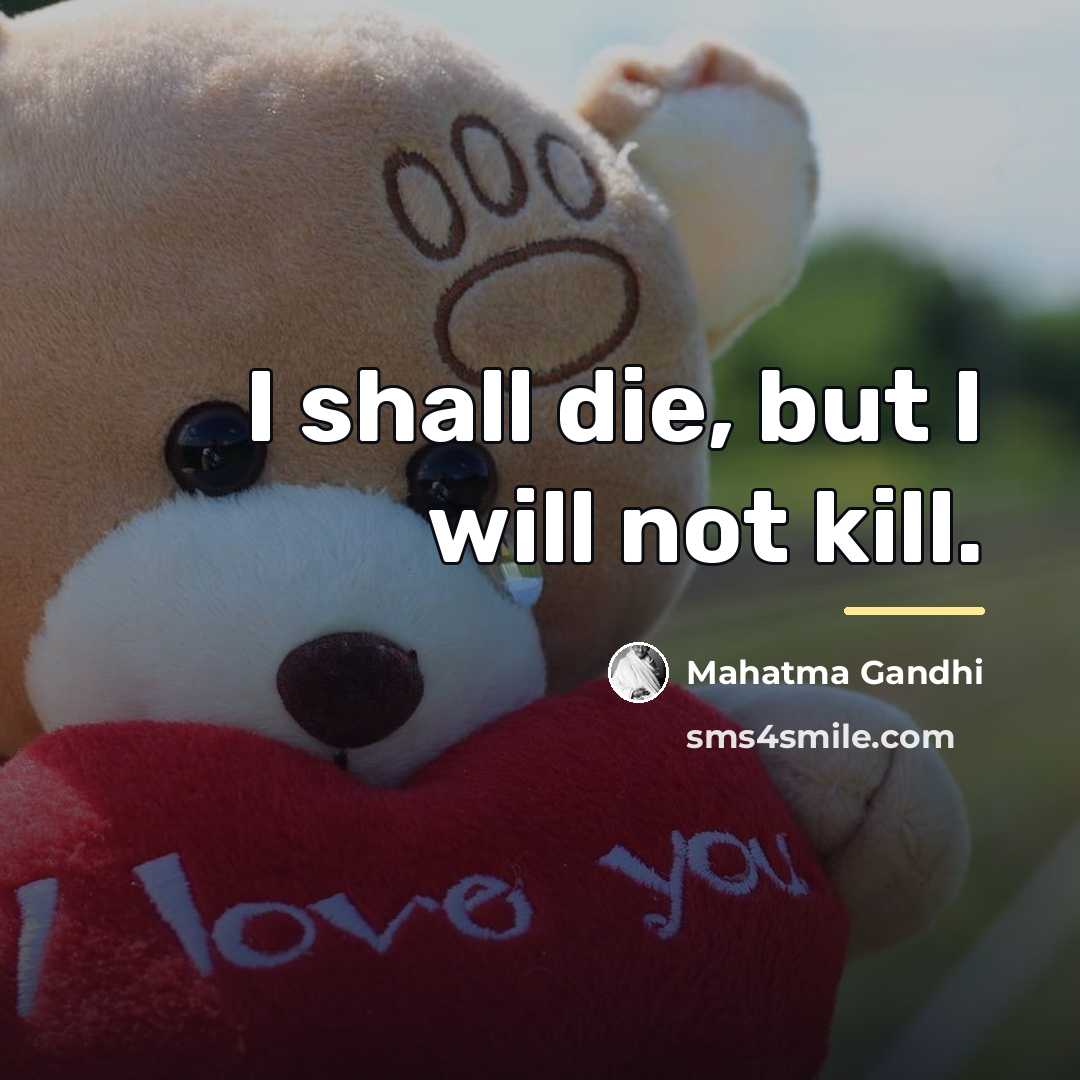 “I shall die, but I will not kill.…” quote by Mahatma Gandhi