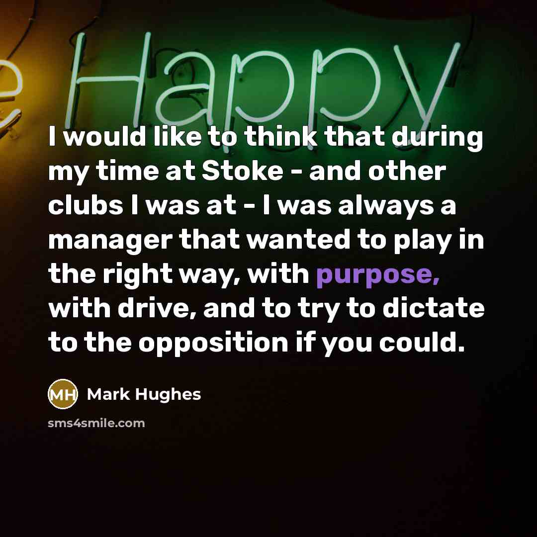 “I would like to think that during my time at…” quote by Mark Hughes