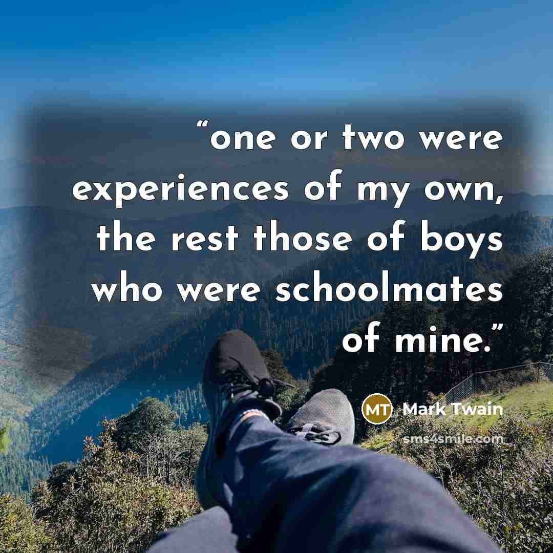 “one or two were experiences of my own, the rest those of boys who were schoolmates of mine.” quote by Mark Twain