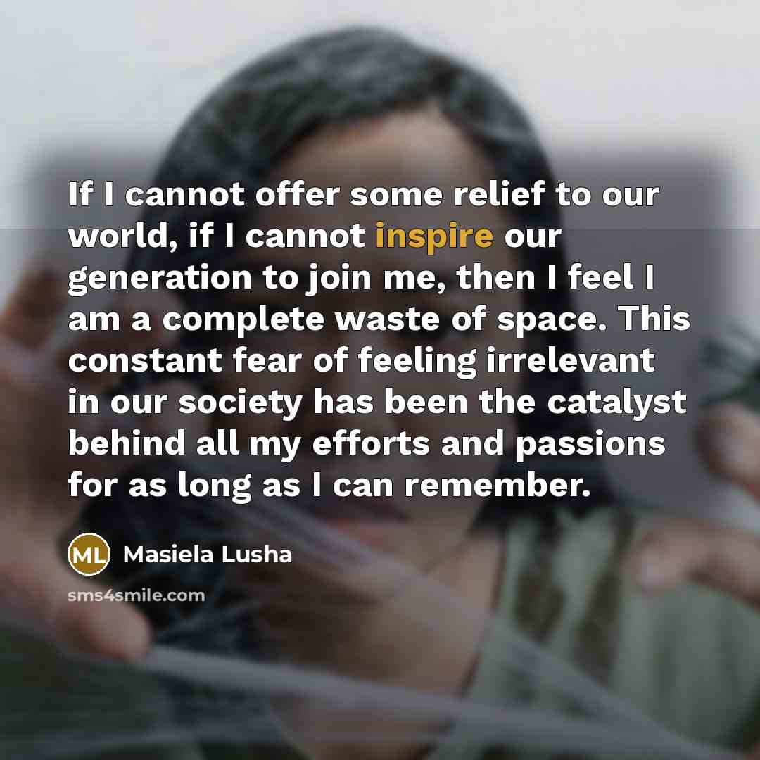 “If I cannot offer some relief to our world, if…” quote by Masiela Lusha