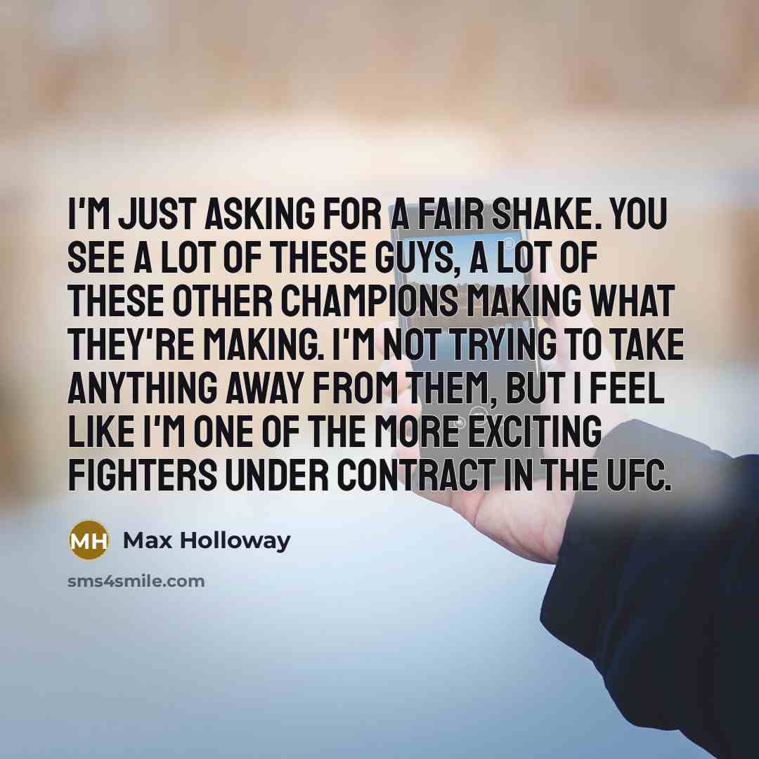“I'm just asking for a fair shake. You see a…” quote by Max Holloway