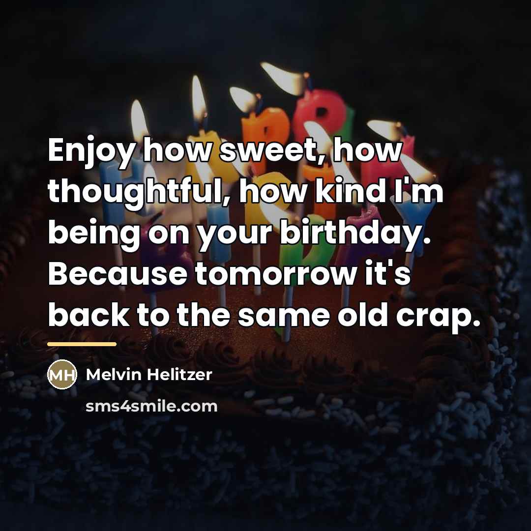 “Enjoy how sweet, how thoughtful, how kind I'm being on…” quote by Melvin Helitzer