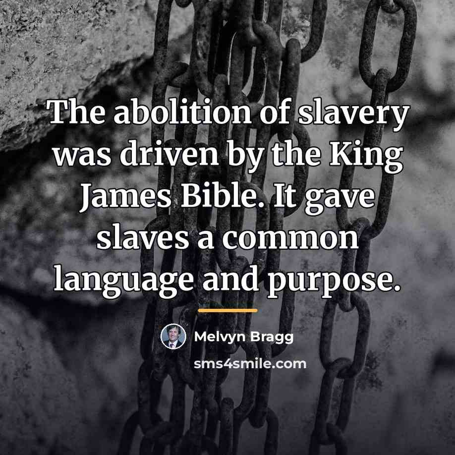“The abolition of slavery was driven by the King James…” quote by Melvyn Bragg