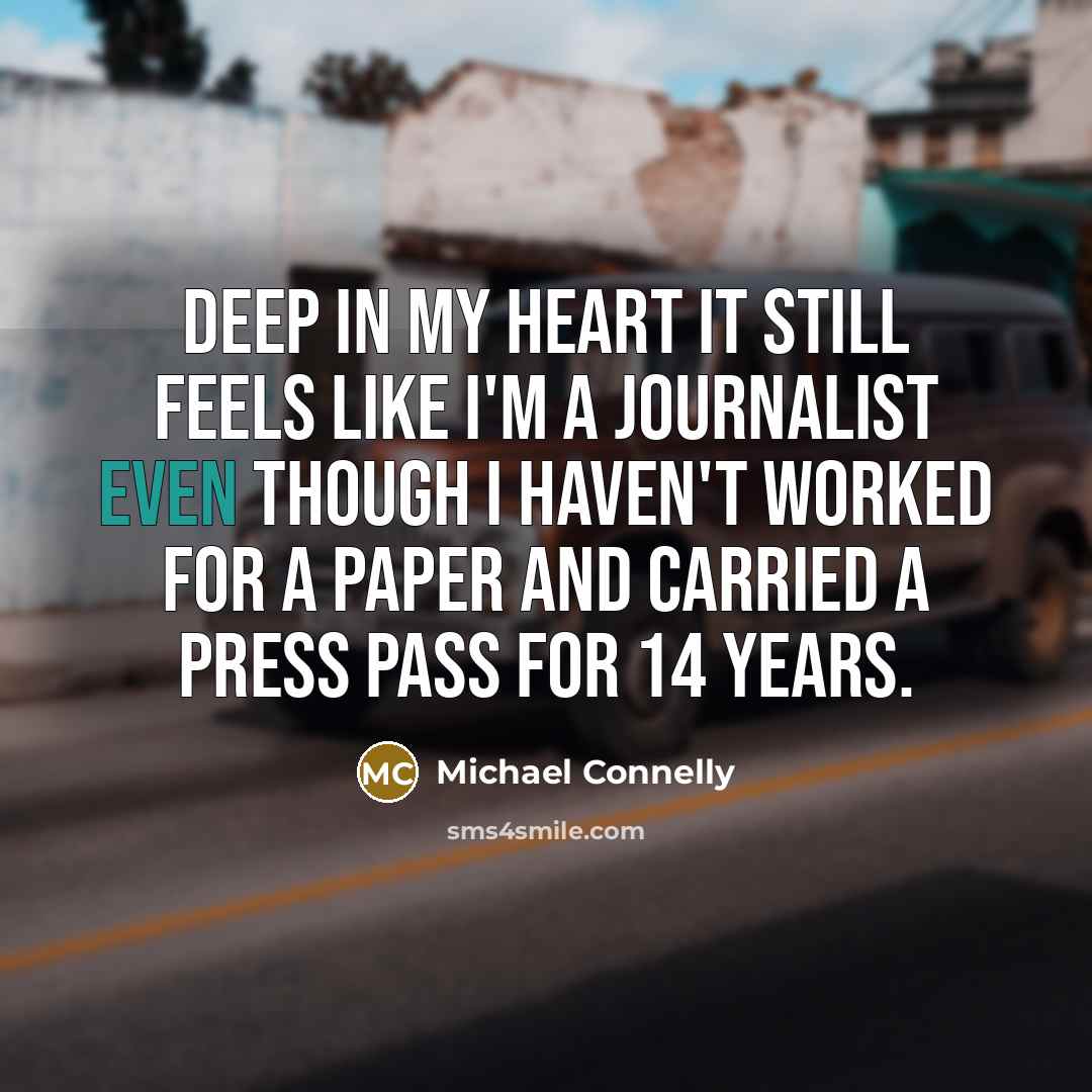 “Deep in my heart it still feels like I'm a…” quote by Michael Connelly