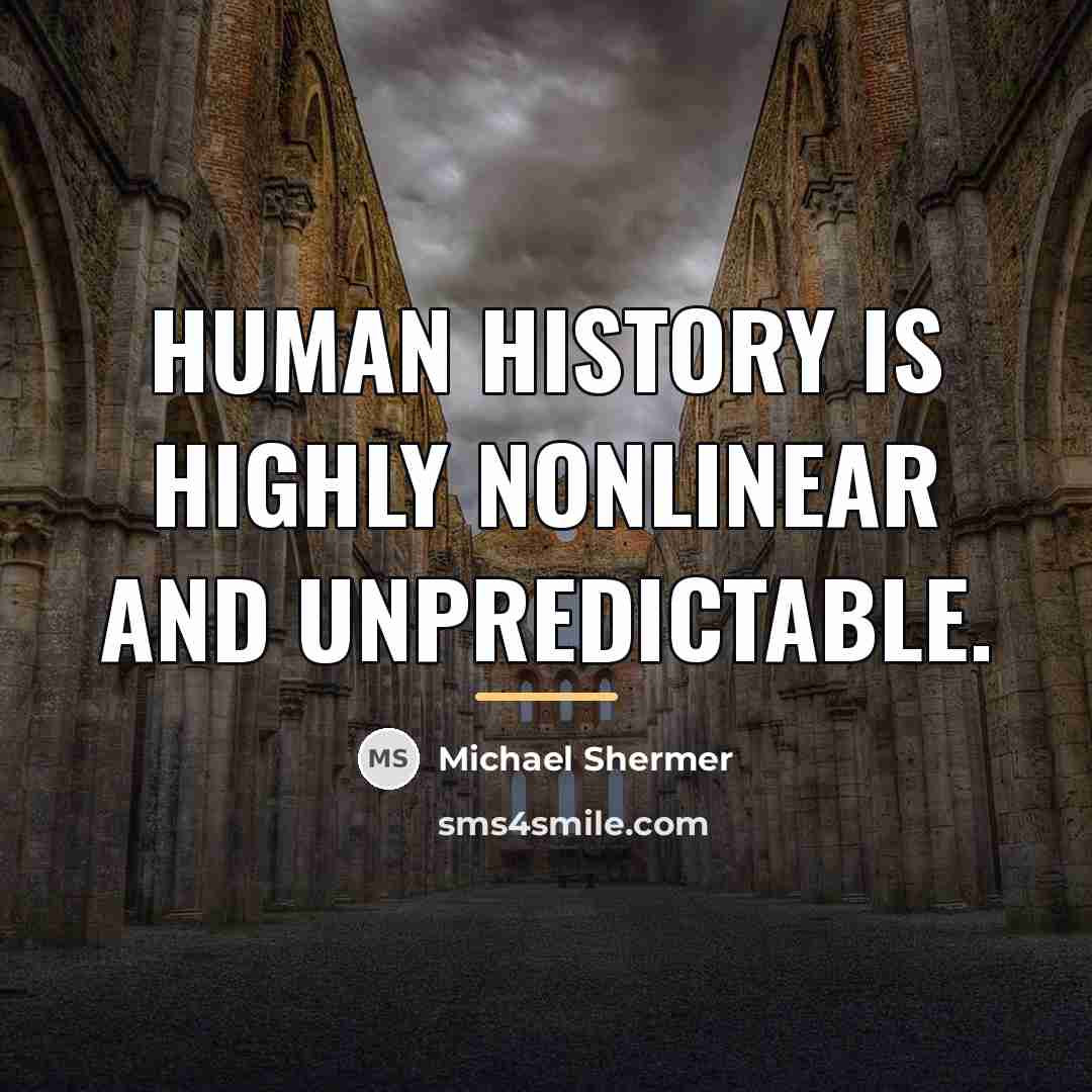 “Human history is highly nonlinear and unpredictable.…” quote by Michael Shermer
