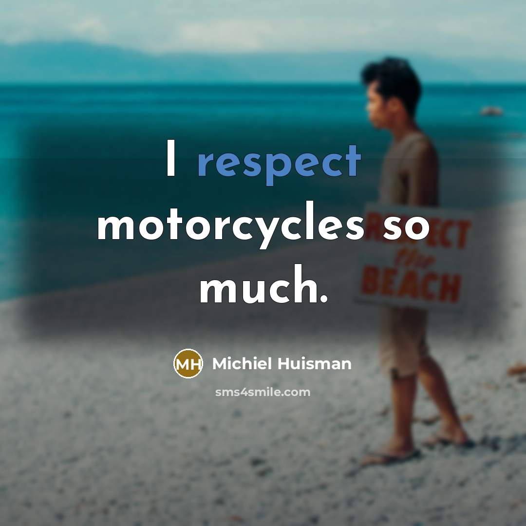 “I respect motorcycles so much.…” quote by Michiel Huisman