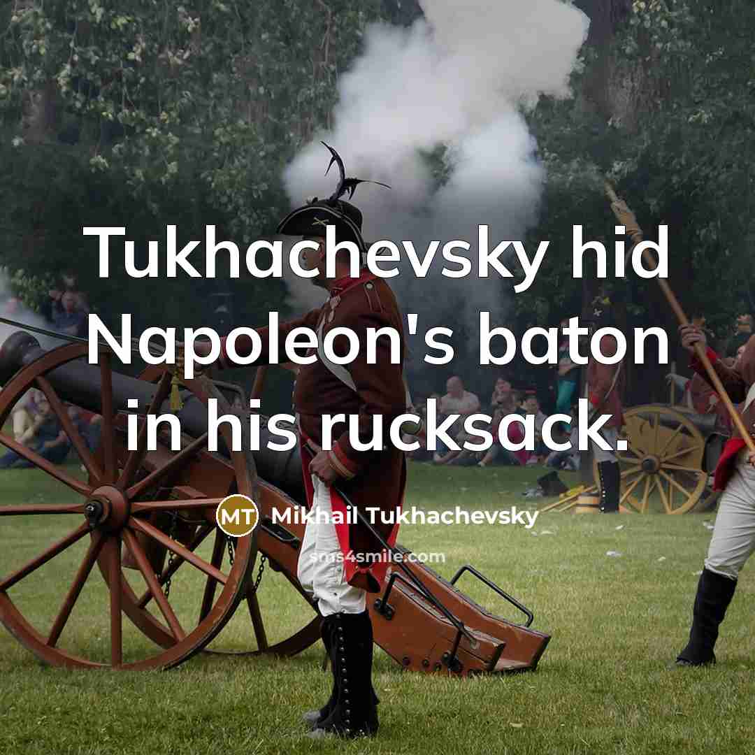 “Tukhachevsky hid Napoleon's baton in his rucksack.…” quote by Mikhail Tukhachevsky