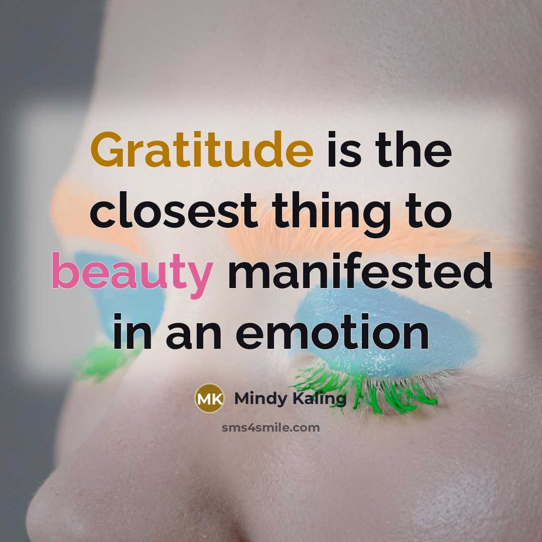 “Gratitude is the closest thing to beauty manifested in an…” quote by Mindy Kaling