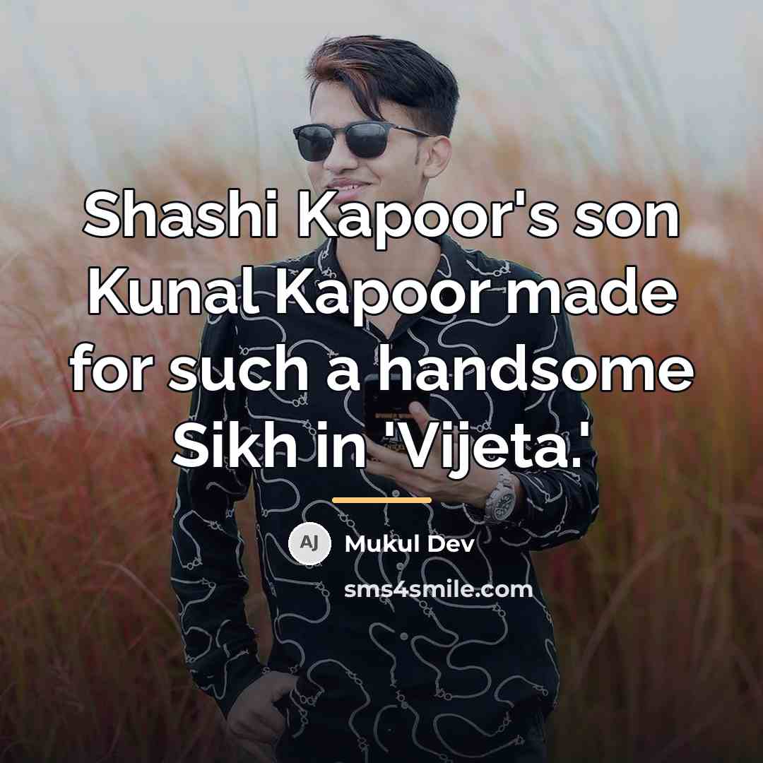 “Shashi Kapoor's son Kunal Kapoor made for such a handsome…” quote by Mukul Dev