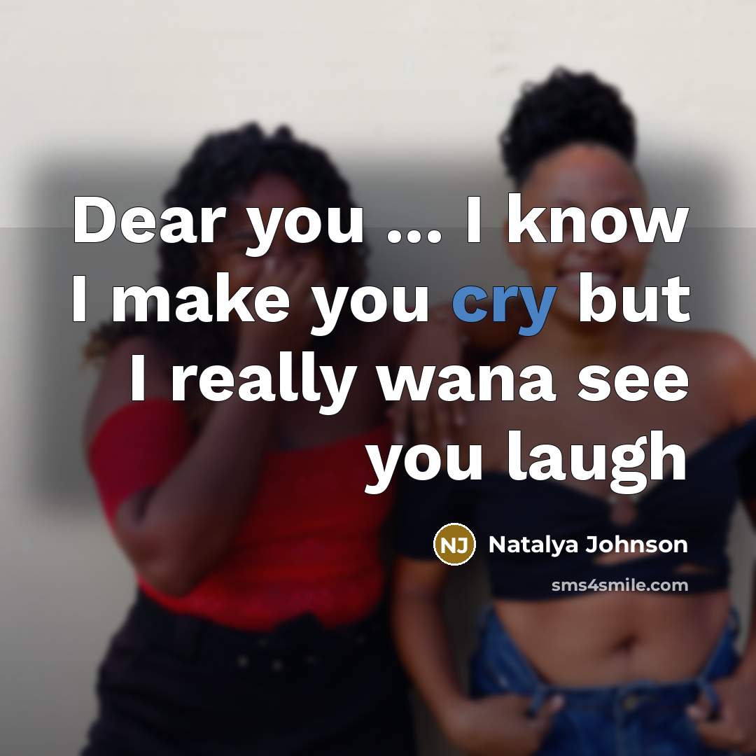 “Dear you ... I know I make you cry but…” quote by Natalya Johnson