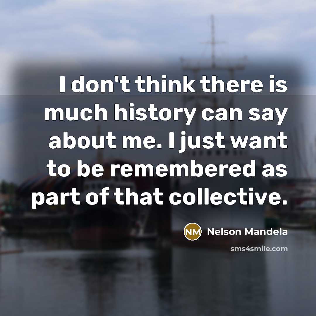 “I don't think there is much history can say about…” quote by Nelson Mandela