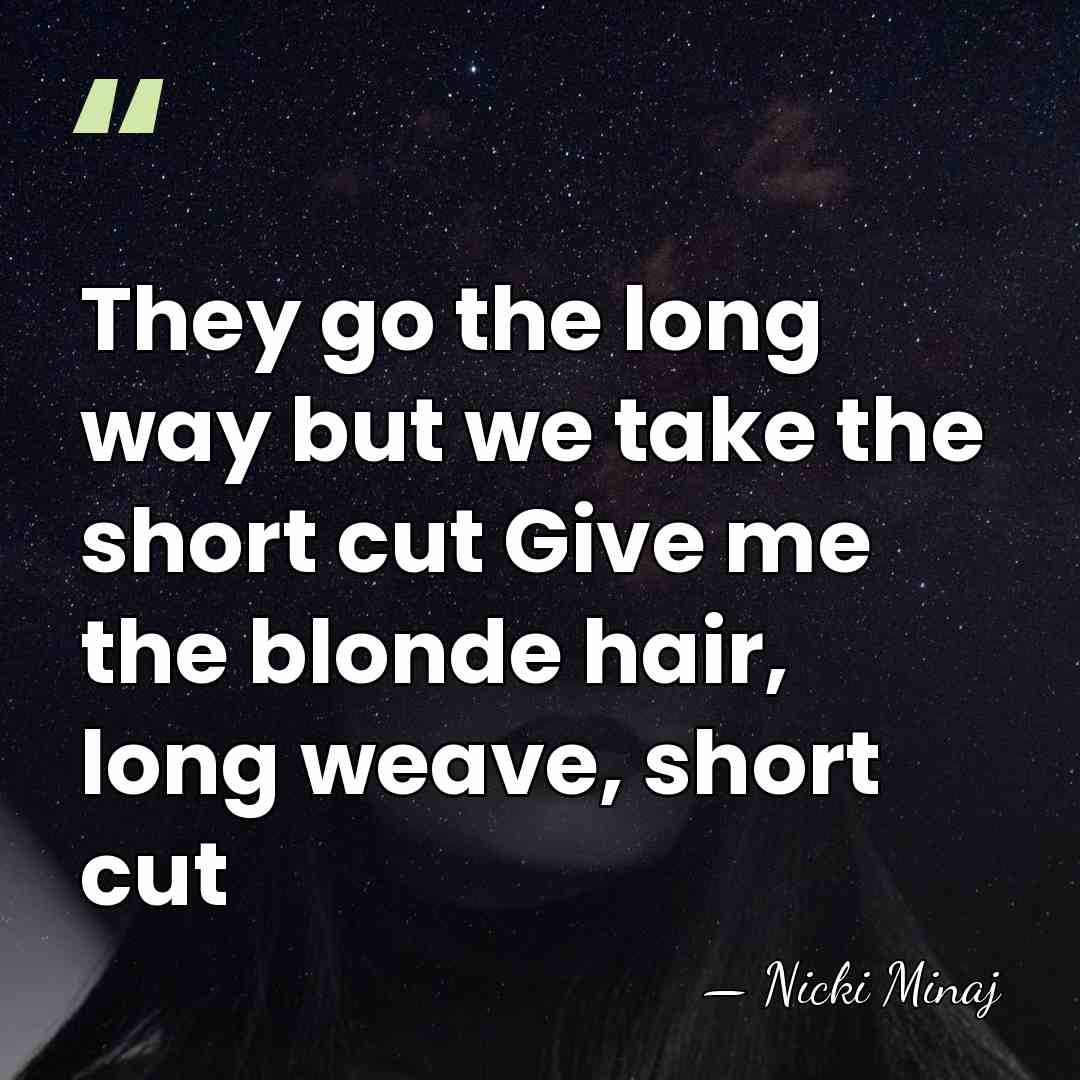 They go the long way but we take the short cut Give&hellip; - Nicki Minaj