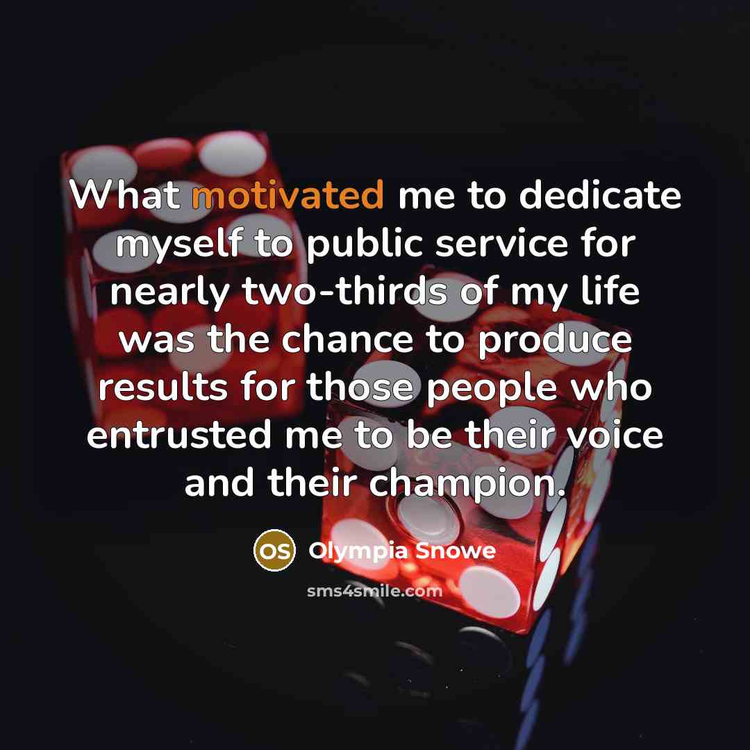 “What motivated me to dedicate myself to public service for…” quote by Olympia Snowe