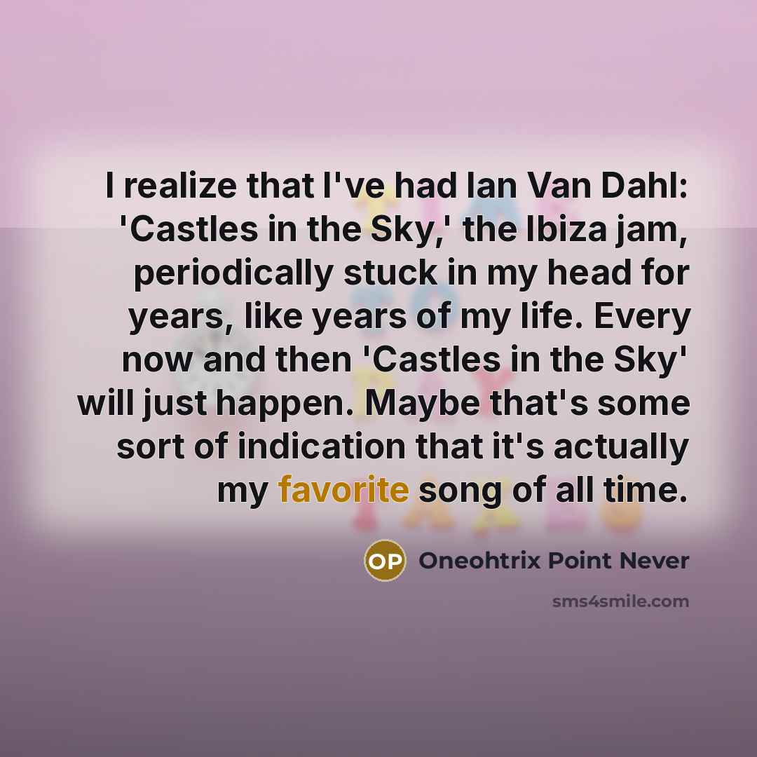 “I realize that I've had Ian Van Dahl: 'Castles in…” quote by Oneohtrix Point Never