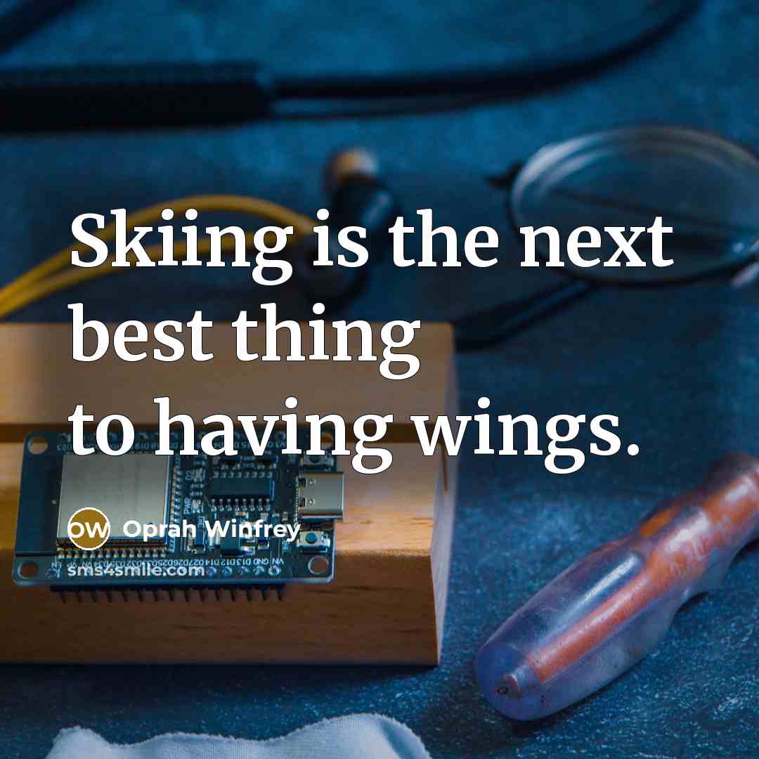 “Skiing is the next best thing to having wings.…” quote by Oprah Winfrey