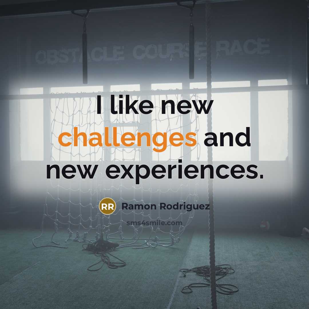 “I like new challenges and new experiences.” quote by Ramon Rodriguez