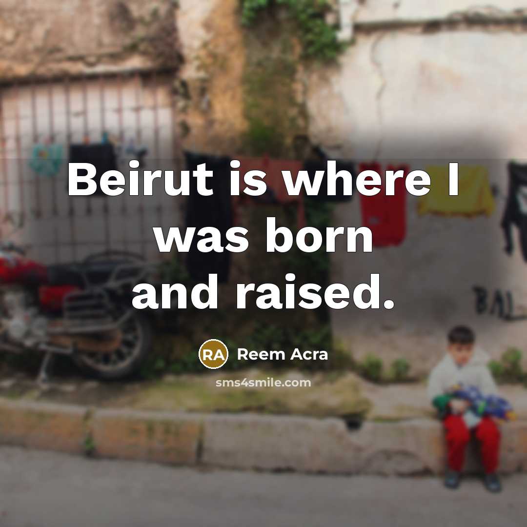 “Beirut is where I was born and raised.…” quote by Reem Acra