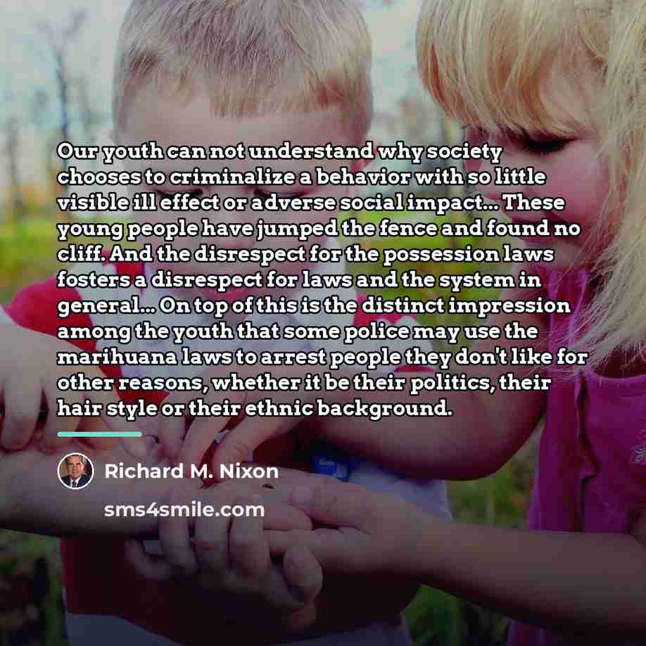 “Our youth can not understand why society chooses to criminalize…” quote by Richard M. Nixon