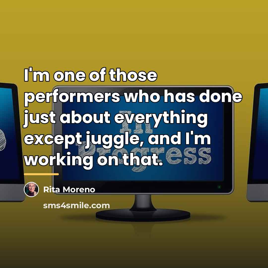 “I'm one of those performers who has done just about…” quote by Rita Moreno