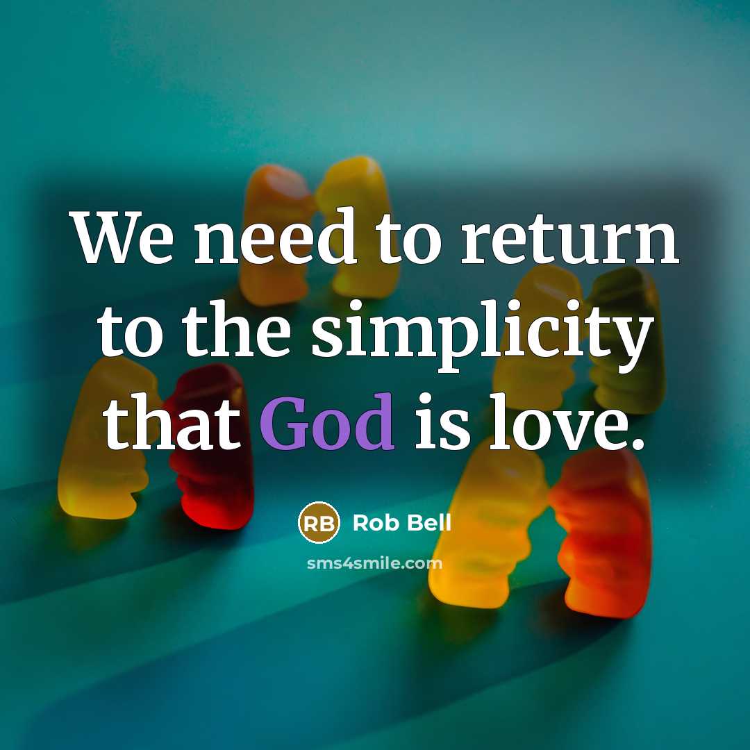 “We need to return to the simplicity that God is…” quote by Rob Bell
