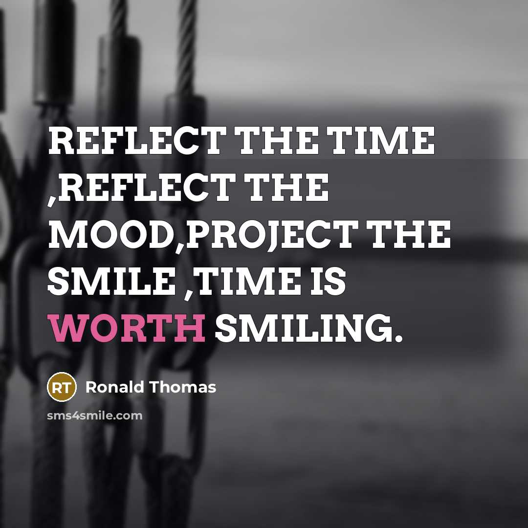 “REFLECT THE TIME ,REFLECT THE MOOD,PROJECT THE SMILE ,TIME IS WORTH SMILING.” quote by Ronald Thomas