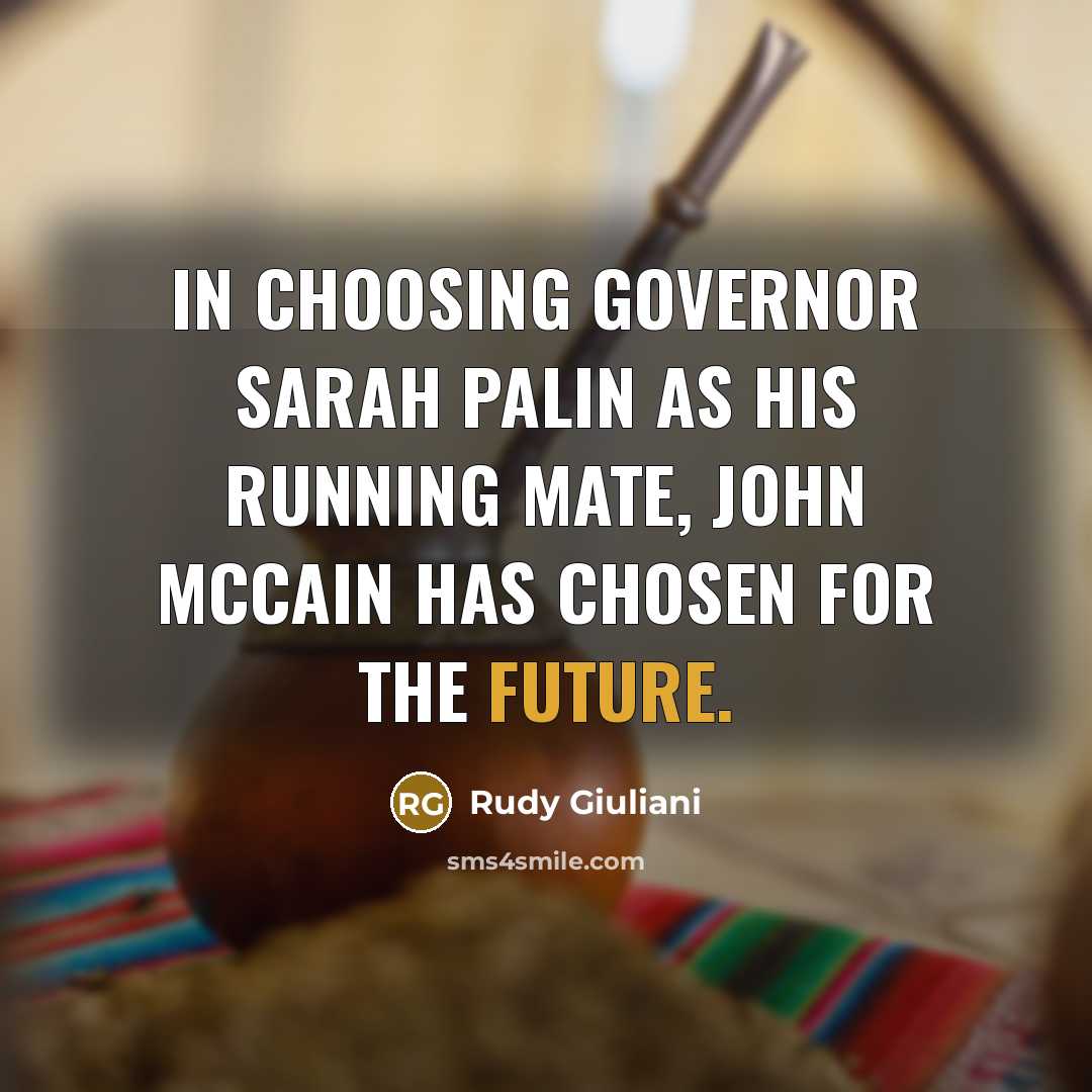 “In choosing Governor Sarah Palin as his running mate, John…” quote by Rudy Giuliani