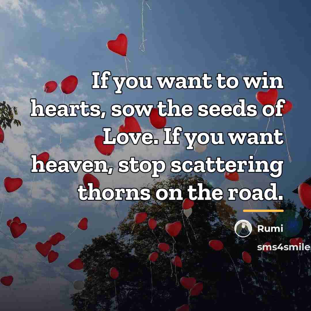 “If you want to win hearts, sow the seeds of…” quote by Rumi