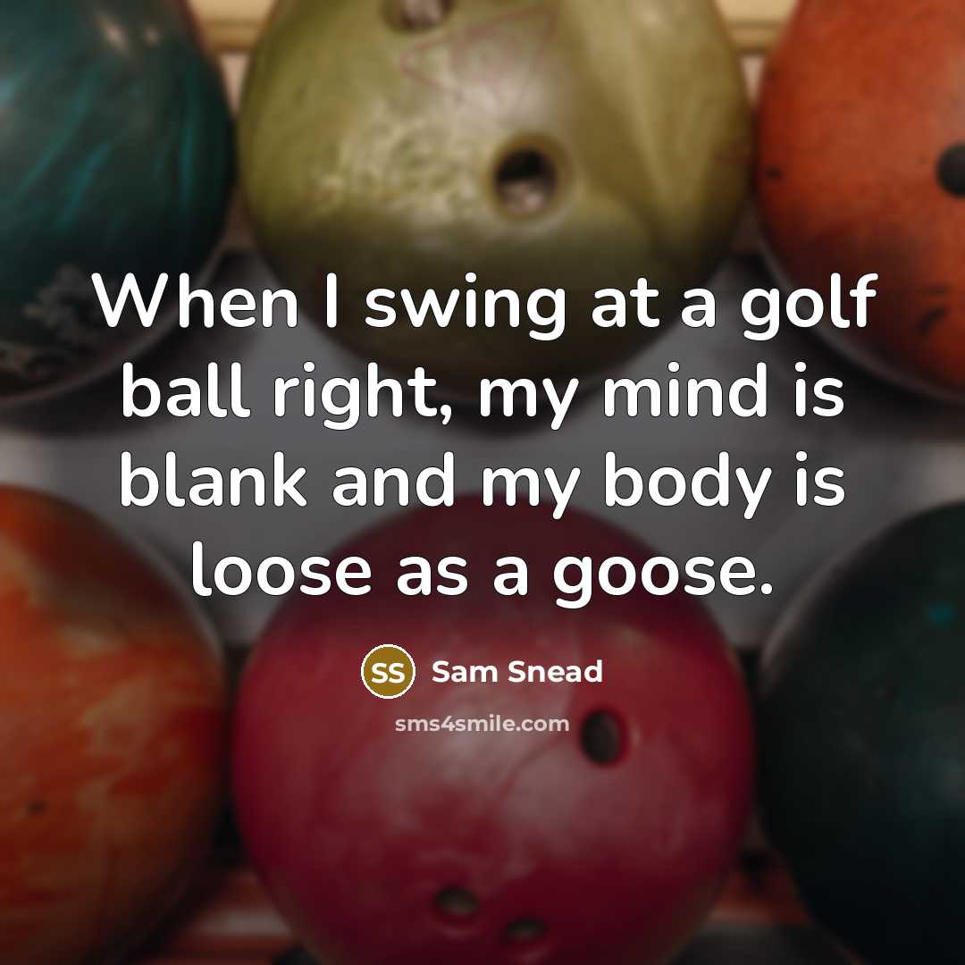 “When I swing at a golf ball right, my mind…” quote by Sam Snead