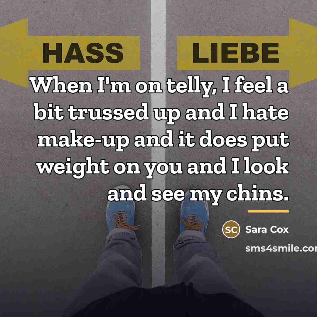 “When I'm on telly, I feel a bit trussed up…” quote by Sara Cox