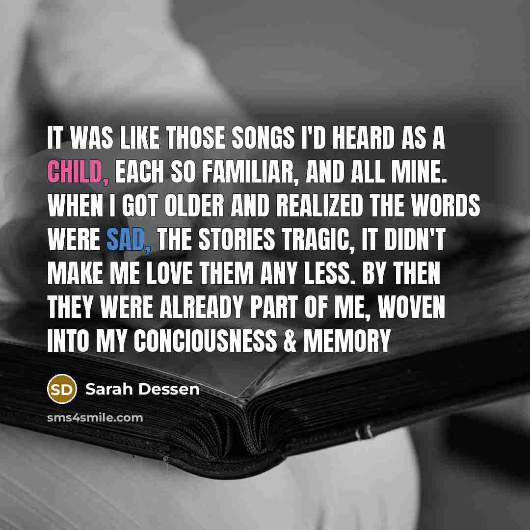 “It was like those songs I'd heard as a child,…” quote by Sarah Dessen