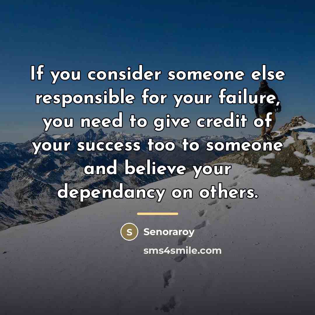 “If you consider someone else responsible for your failure, you…” quote by Senoraroy