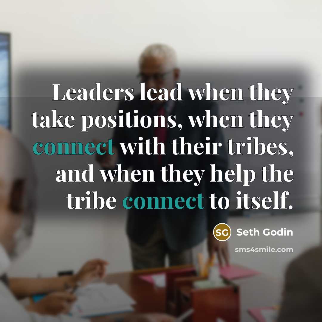 “Leaders lead when they take positions, when they connect with…” quote by Seth Godin