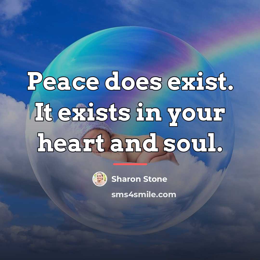 “Peace does exist. It exists in your heart and soul.…” quote by Sharon Stone