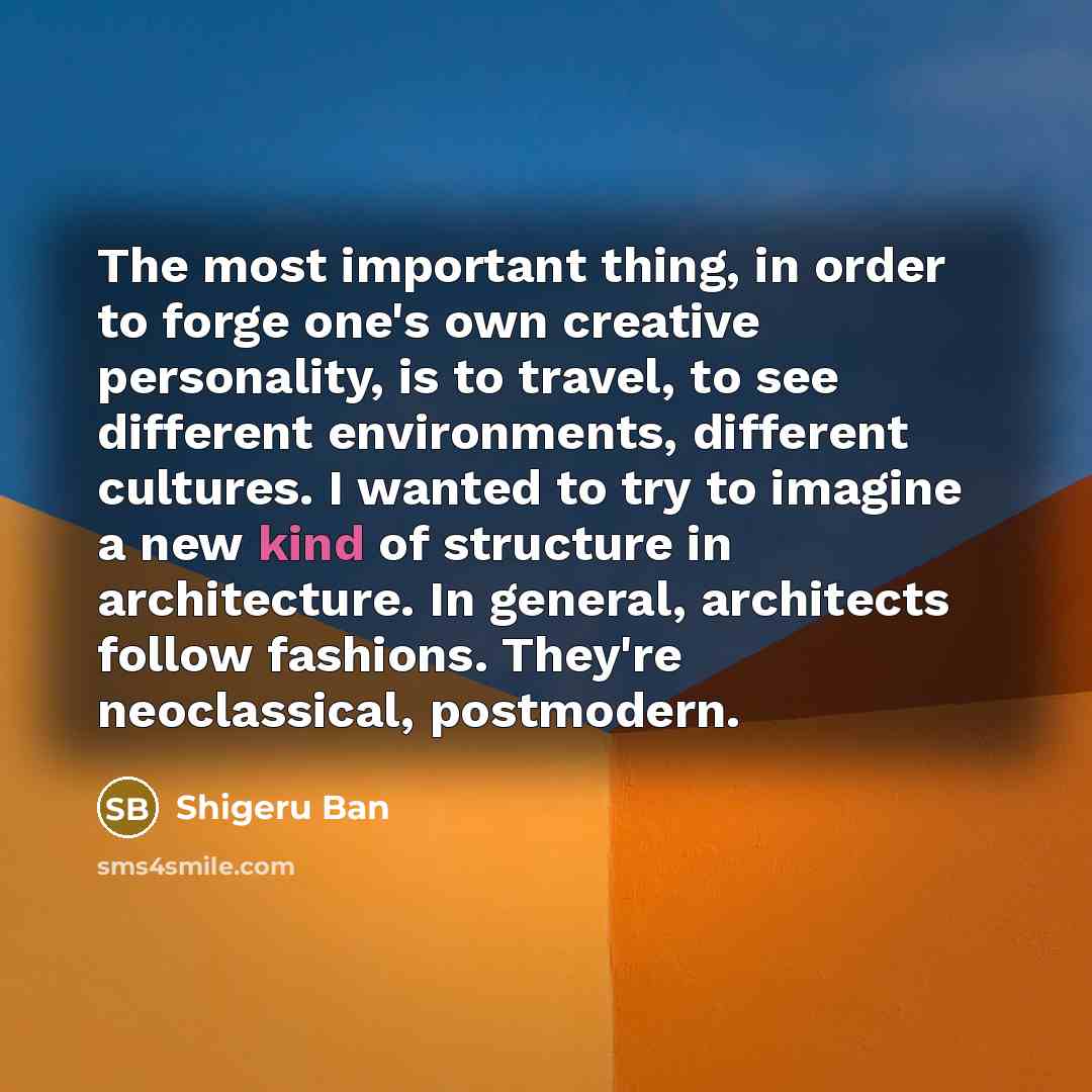 “The most important thing, in order to forge one's own…” quote by Shigeru Ban