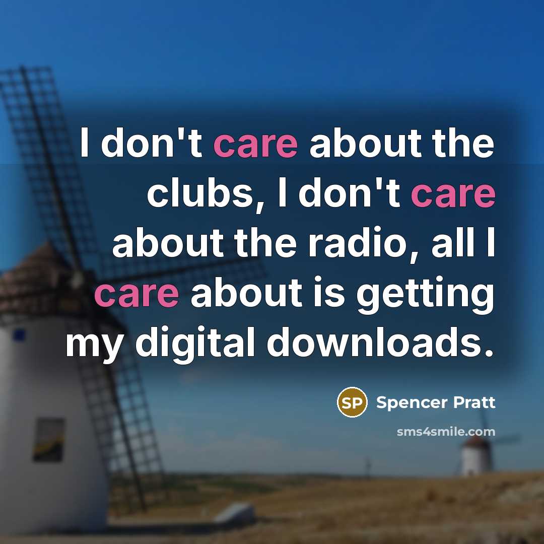 “I don't care about the clubs, I don't care about…” quote by Spencer Pratt