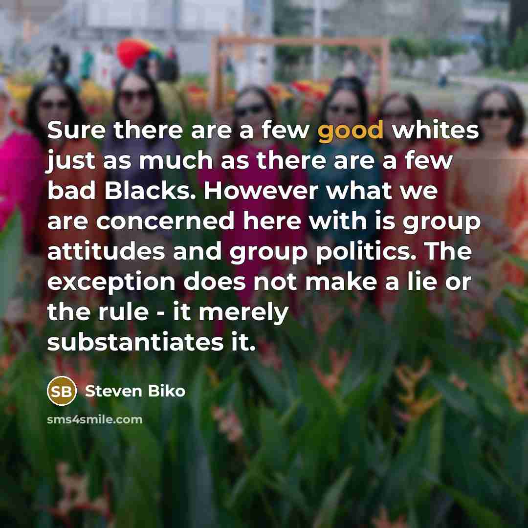“Sure there are a few good whites just as much…” quote by Steven Biko