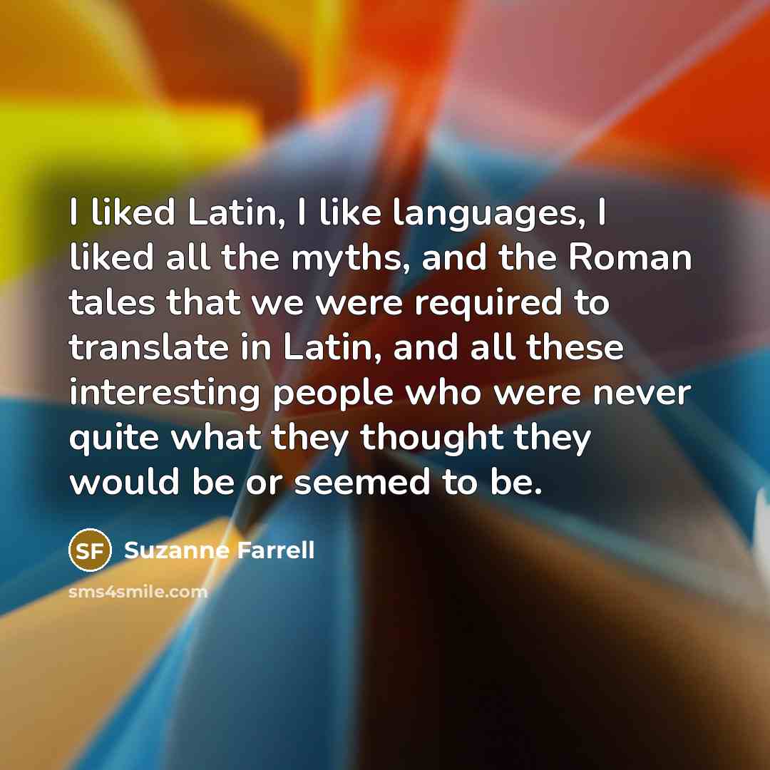 “I liked Latin, I like languages, I liked all the…” quote by Suzanne Farrell