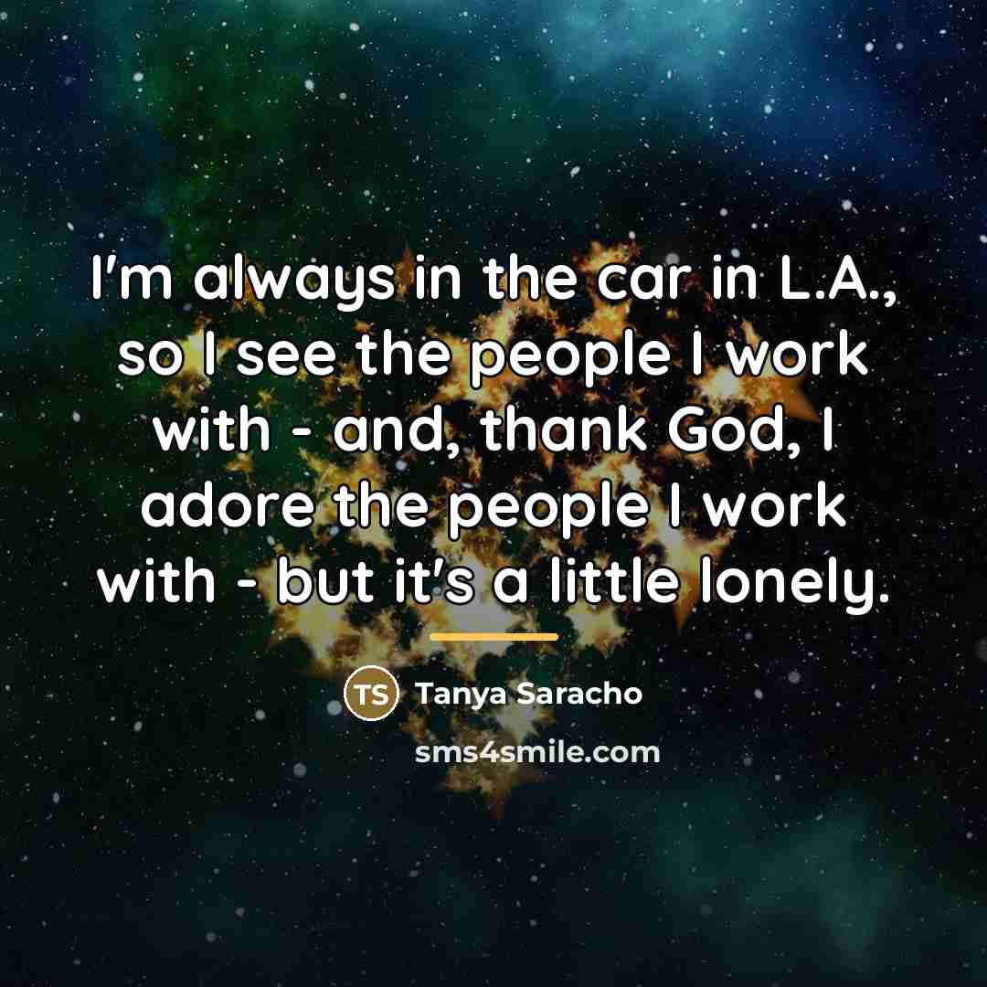 “I'm always in the car in L.A., so I see…” quote by Tanya Saracho
