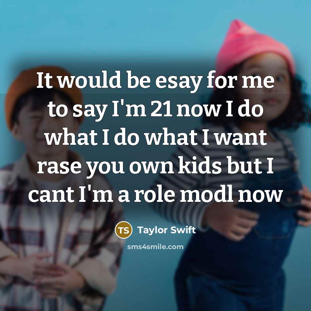“It would be esay for me to say I'm 21…” quote by Taylor Swift